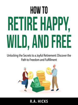 cover image of How to Retire Happy, Wild, and Free